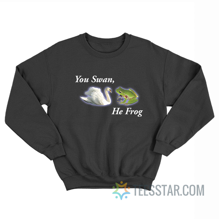 You Swan He Frog Meme Sweatshirt