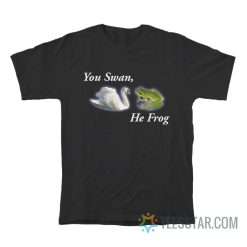 You Swan He Frog Meme T-Shirt