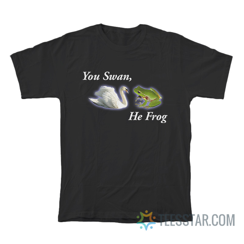 You Swan He Frog Meme T-Shirt
