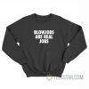 Blowjobs Are Real Jobs Sweatshirt