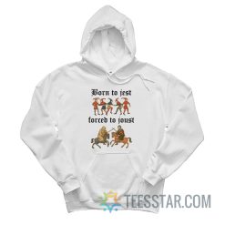 Born To Jest Forced To Joust Hoodie