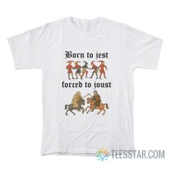 Born To Jest Forced To Joust T-Shirt