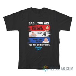 Dad You Are Our Favorite Family Guy T-Shirt