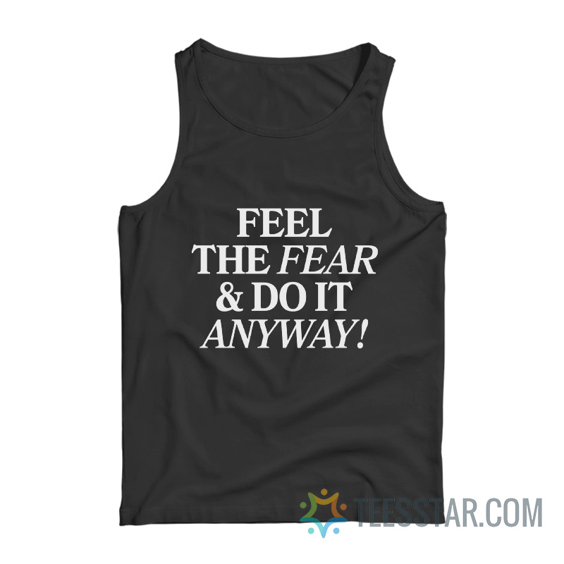 Feel The Fear And Do It Anyway Tank Top