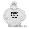 Friday I’m In Love Hoodie