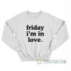 Friday I’m In Love Sweatshirt