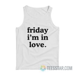 Friday I’m In Love Tank Top