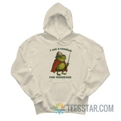 Frog I Am A Conduit For Nonsense Hoodie