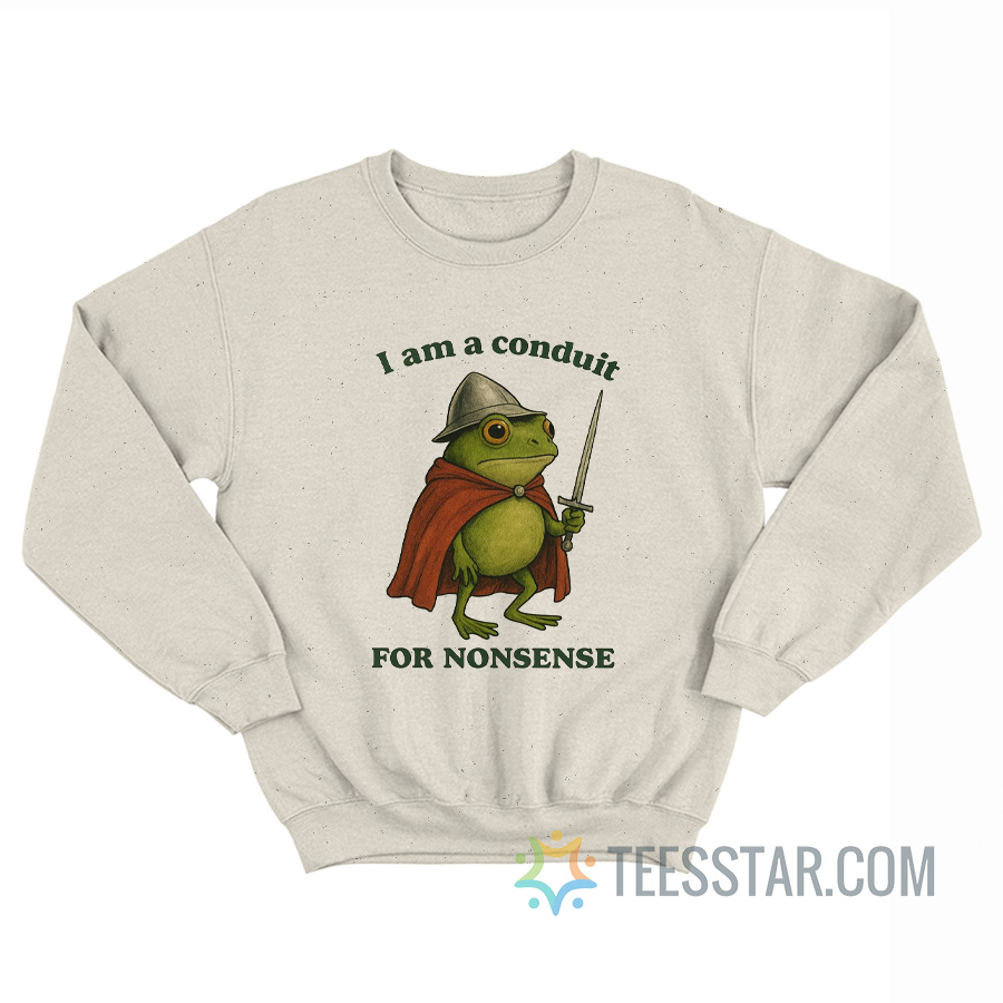 Frog I Am A Conduit For Nonsense Sweatshirt