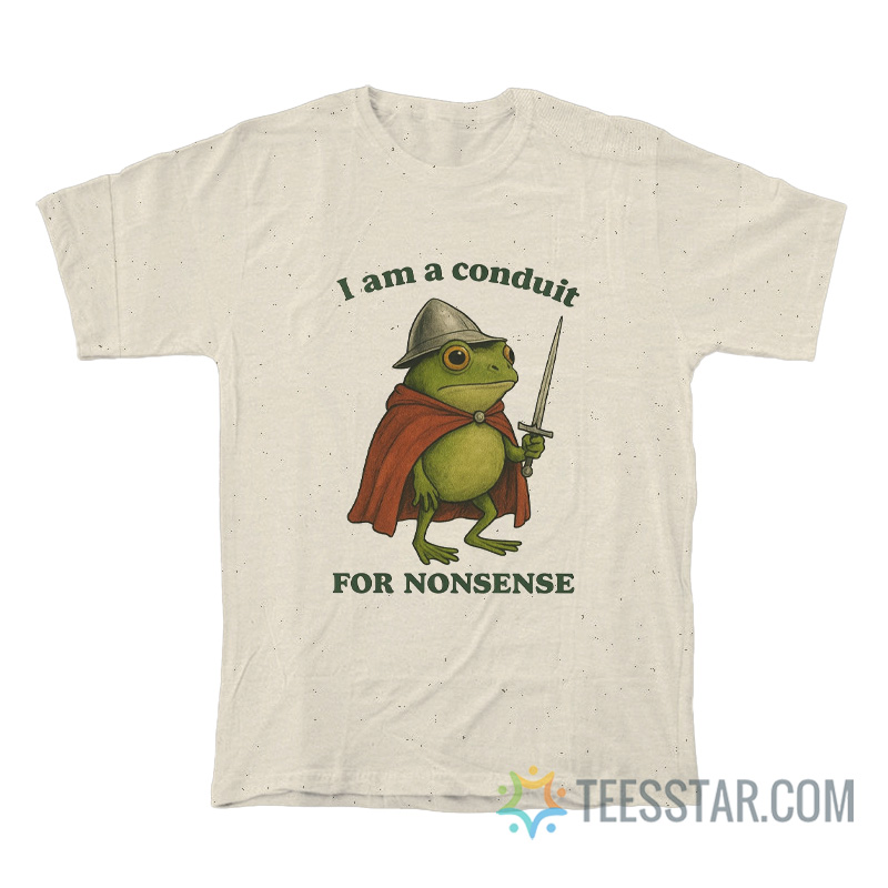 Frog I Am A Conduit For Nonsense T-Shirt