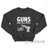 Guns Don't Kill People I Do Sweatshirt