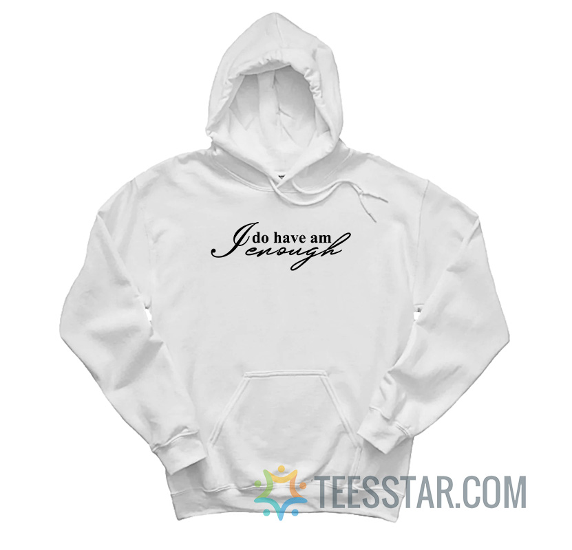 I Do Have Am Enough Hoodie