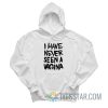I Have Never Seen A Vagina Hoodie