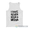 I Have Never Seen A Vagina Tank Top