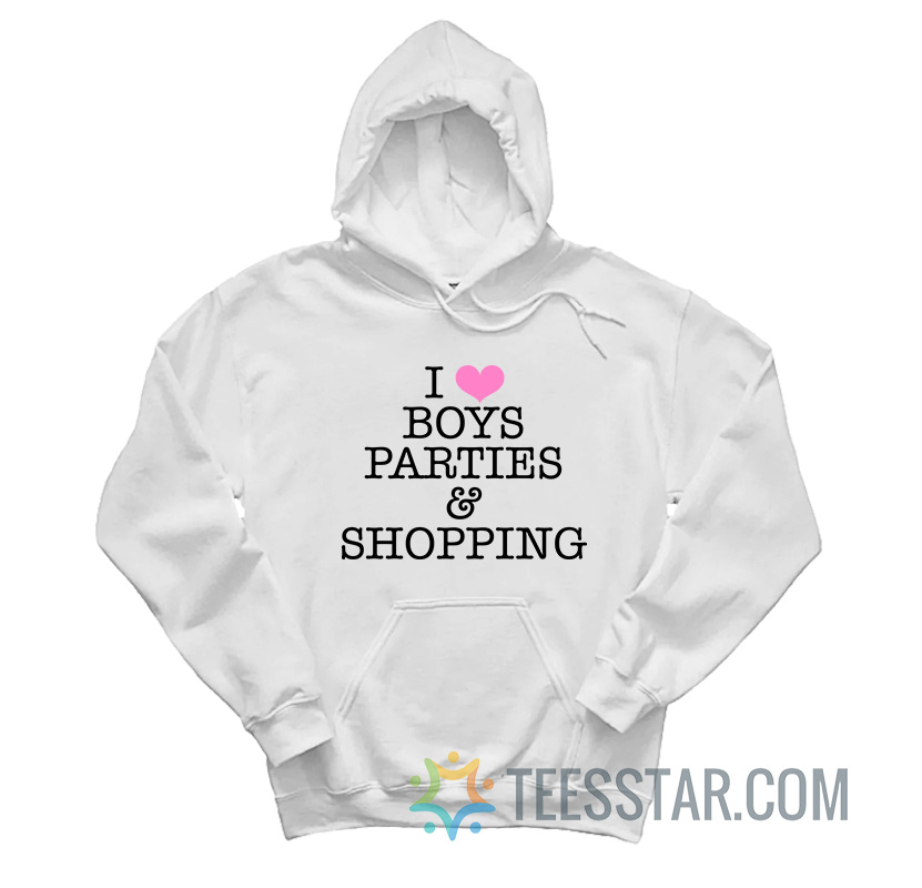 I Love Boys Parties And Shopping Hoodie