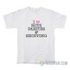 I Love Boys Parties And Shopping T-Shirt
