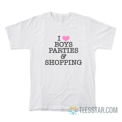 I Love Boys Parties And Shopping T-Shirt