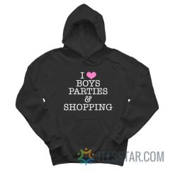 I Love Boys Parties And Shopping Hoodie