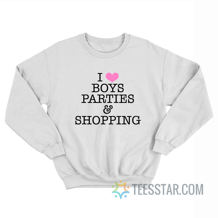 I Love Boys Parties And Shopping Sweatshirt