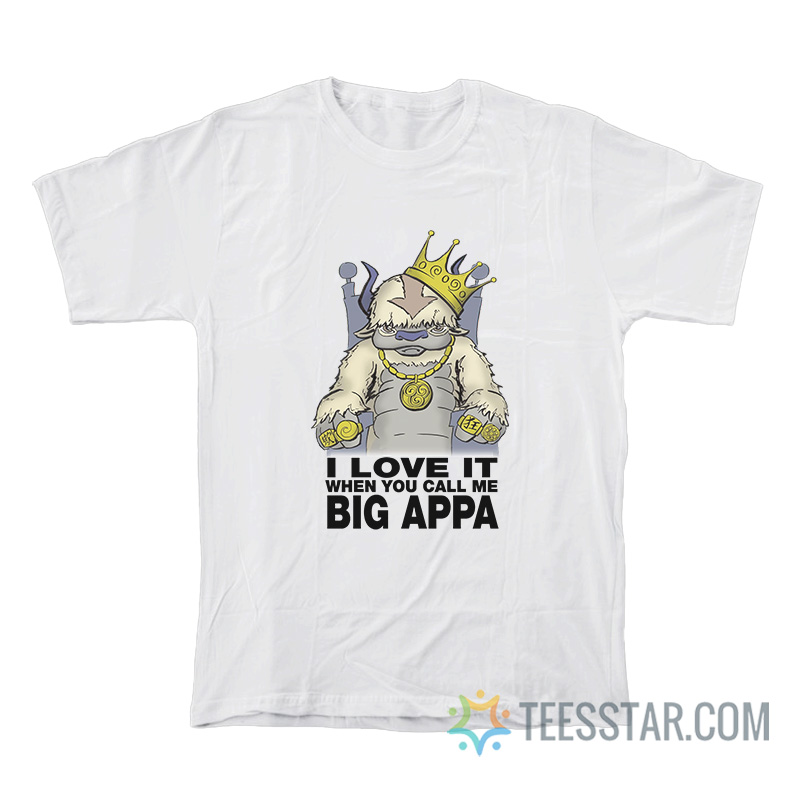 I Love It When You Call Me Big Appa T-Shirt
