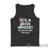 It’s A Girls World We Just Let Boys Live In It Tank Top