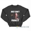 Just Can't Prove It James Doakes Sweatshirt