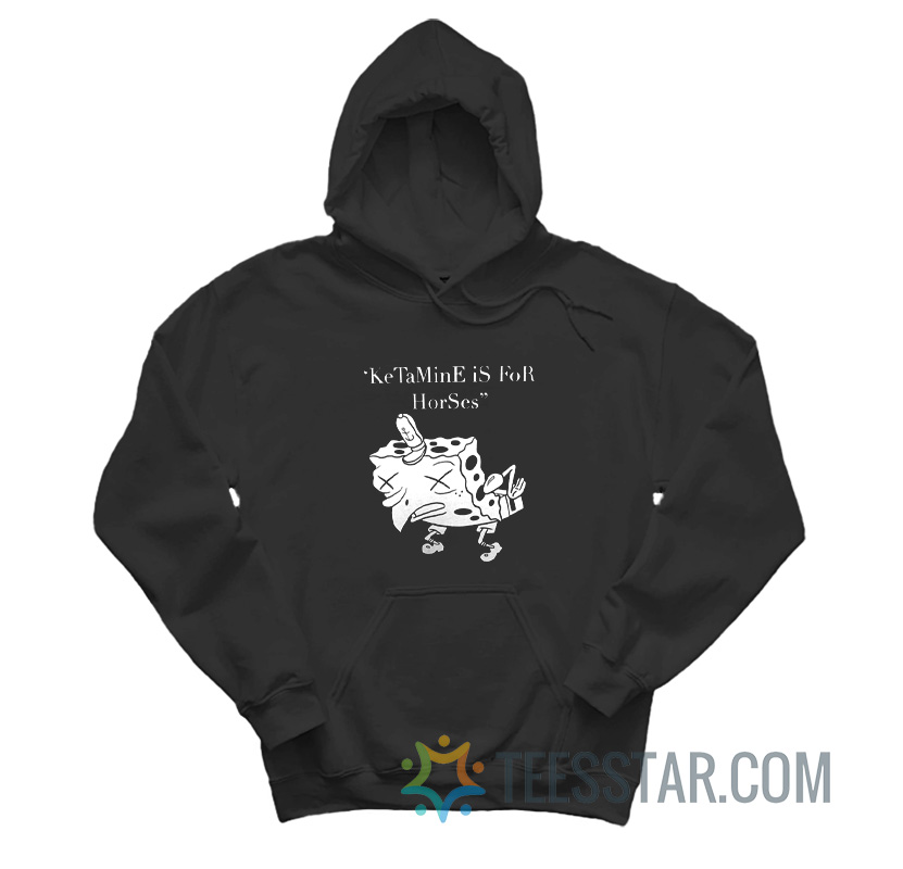 Ketamine Is For Horses SpongeBob Hoodie