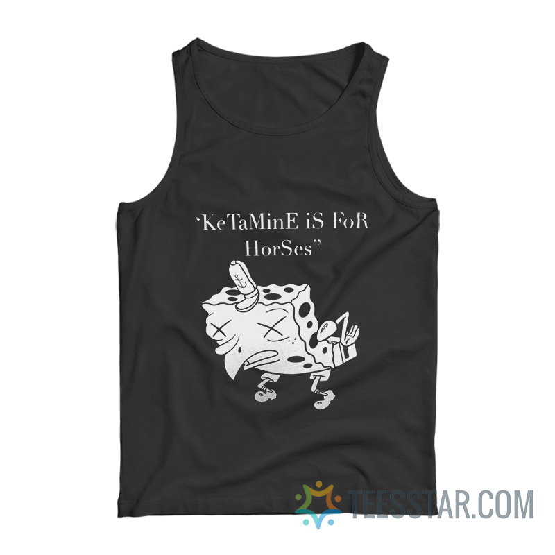Ketamine Is For Horses SpongeBob Tank Top