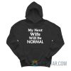 My Next Wife Will Be Normal Hoodie