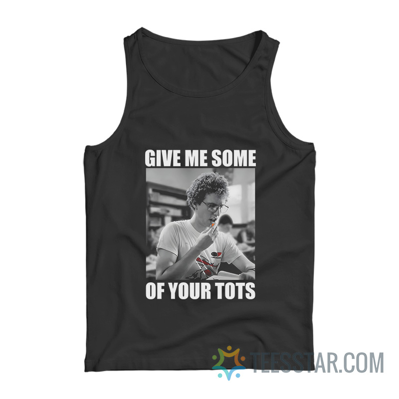 Napoleon Dynamite Give Me Some Of Your Tots Tank Top