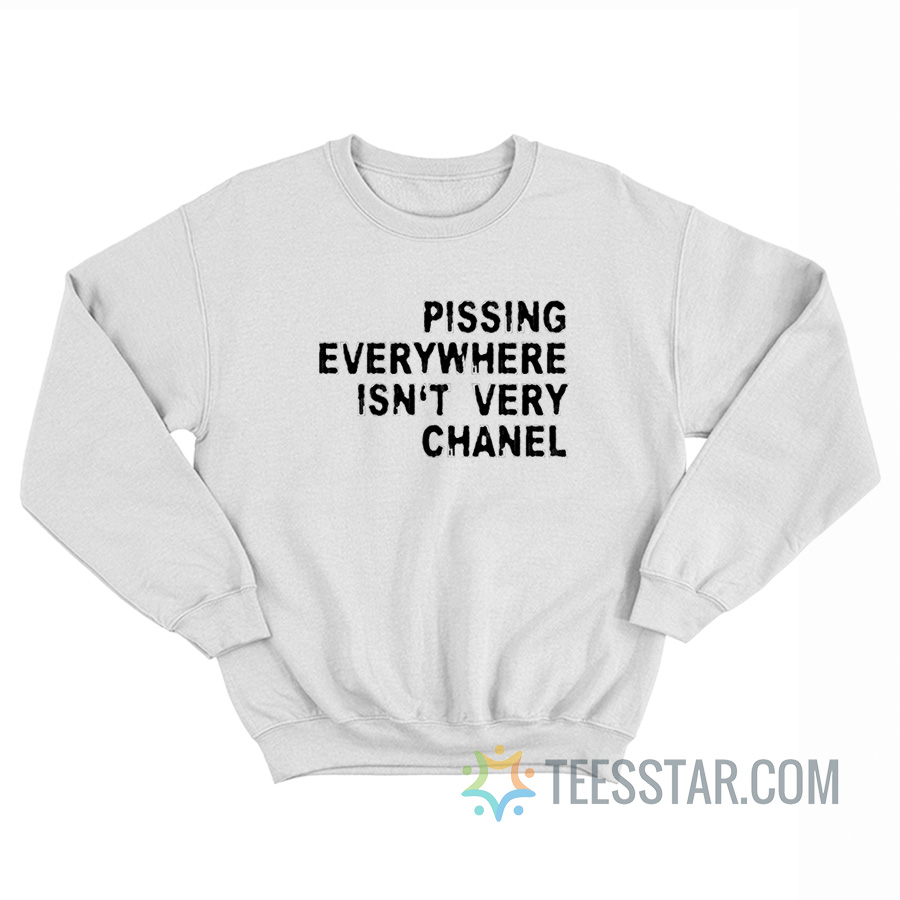 Pissing Everywhere Isn’t Very Chanel Sweatshirt