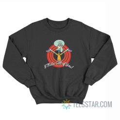 Squidward I Hate All Of You Sweatshirt