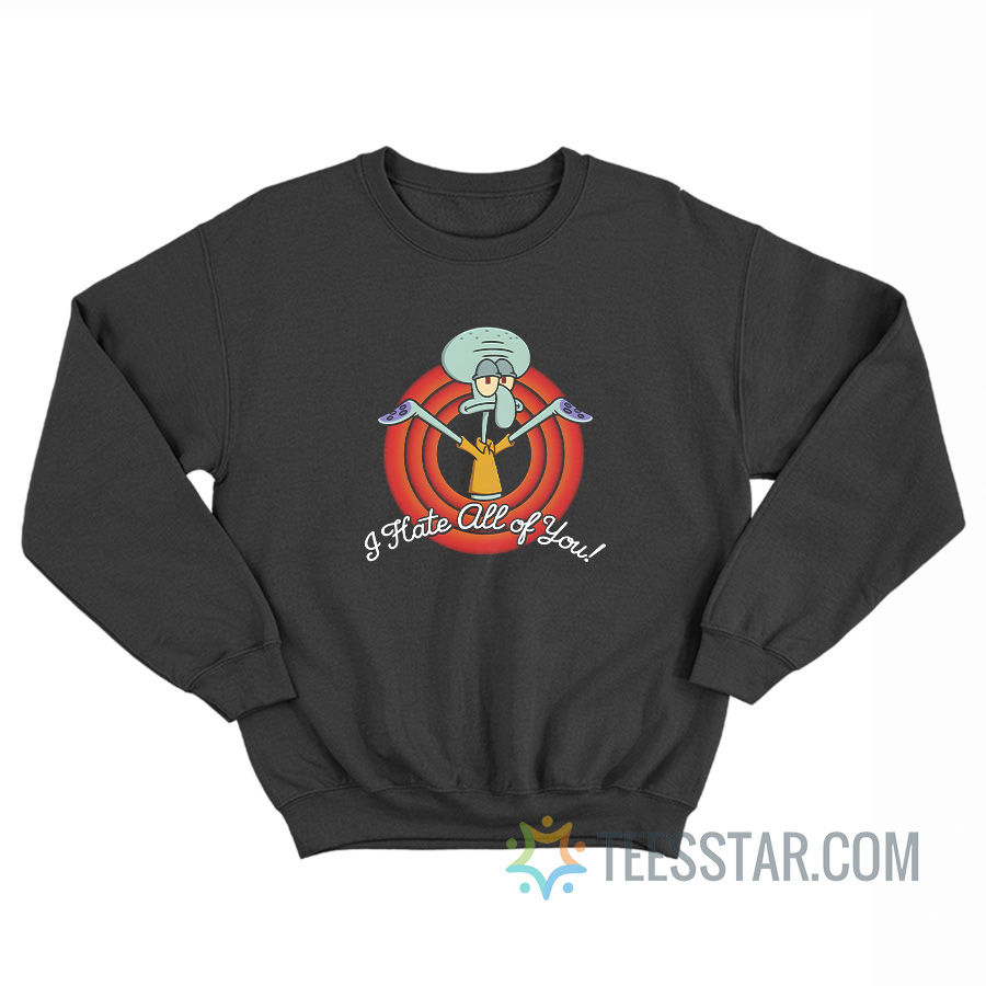 Squidward I Hate All Of You Sweatshirt