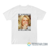 Britney My Horniness Is Killing Me T-Shirt