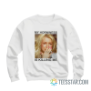 Britney My Horniness Is Killing Me Sweatshirt