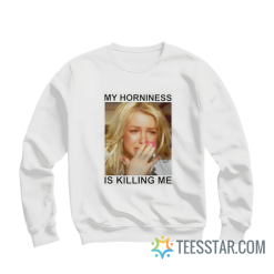 Britney My Horniness Is Killing Me Sweatshirt