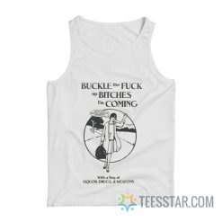 Buckle The Fuck Up Bitches I'm Coming Tank Top