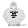 Happiness Can't Buy You Money Hoodie