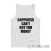 Happiness Can't Buy You Money Tank Top