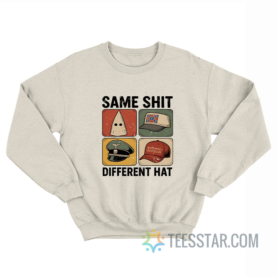 Same Shit Different Hat Sweatshirt