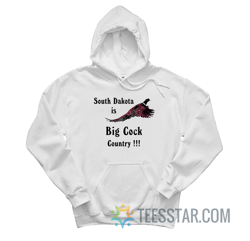 South Dakota Is Big Cock Country Hoodie