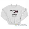 South Dakota Is Big Cock Country Sweatshirt