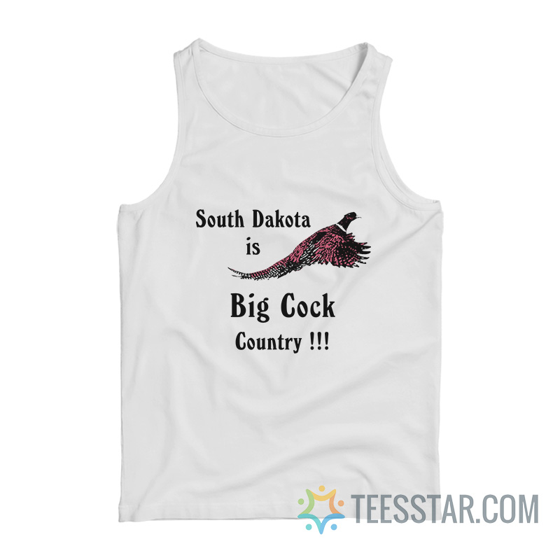 South Dakota Is Big Cock Country Tank Top