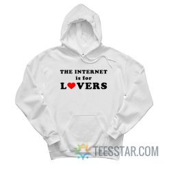 The Internet Is For Lovers Hoodie
