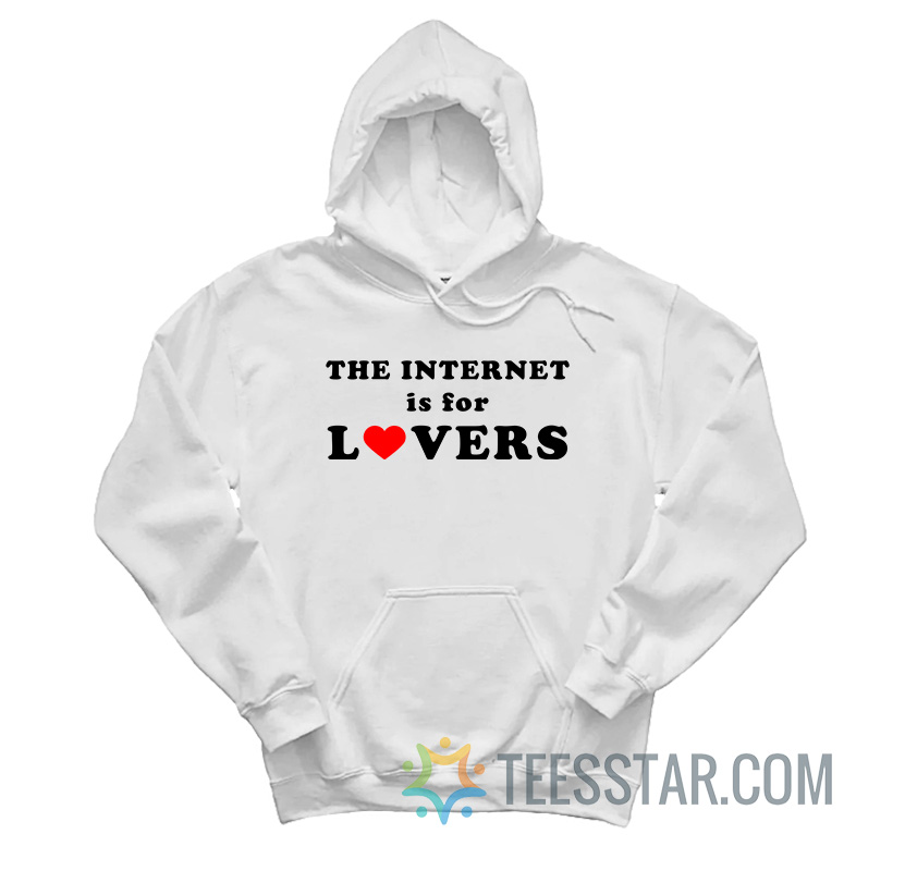 The Internet Is For Lovers Hoodie