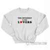 The Internet Is For Lovers Sweatshirt