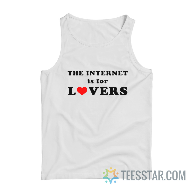 The Internet Is For Lovers Tank Top