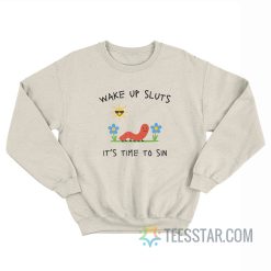 Worm Wake Up Sluts It's Time To Sin Sweatshirt