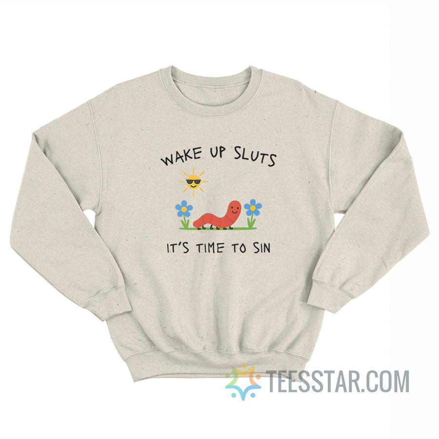 Worm Wake Up Sluts It's Time To Sin Sweatshirt