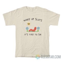 Worm Wake Up Sluts It's Time To Sin T-Shirt